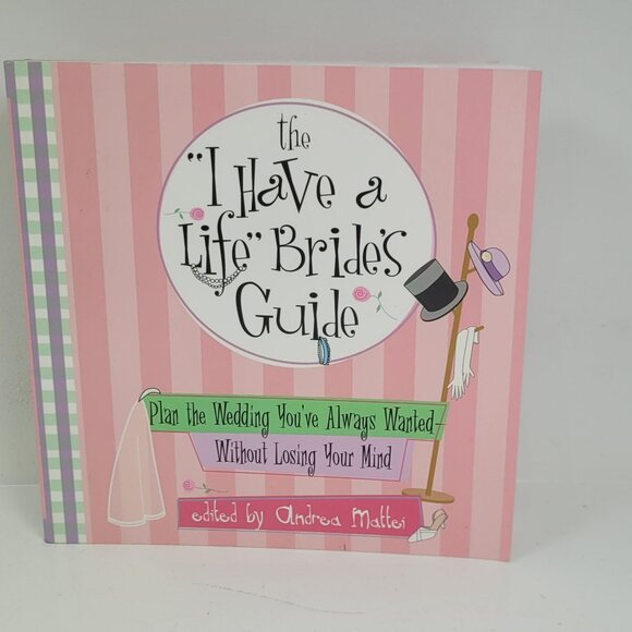 The I Have A Life Bride's Guide: Plan The Wedding You've Always Wanted--without - Picture 1 of 6